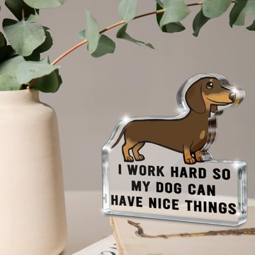 Dachshund "I Work Hard So My Dog Can Have Nice Things" Acrylic Desk Sign, 5x4.3 Inch Dachshund Shaped Pet Decor, Funny Dog Lover Gift and Pet Owner Office Cubicle Decor