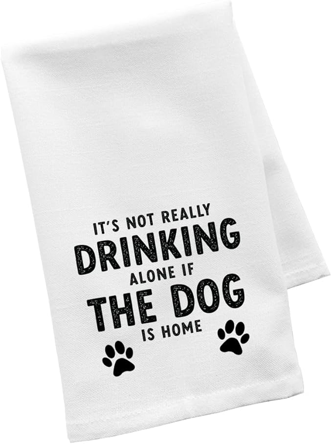 Andaz Press Funny Kitchen Towel, Flour Sack Tea Towel, It's Not Really Drinking Alone If The Dog is Home, Birthday Housewarming Gifts for Mom, Daughter, Her, Women, Gag Gift, Kitchen Decor Hand Towel