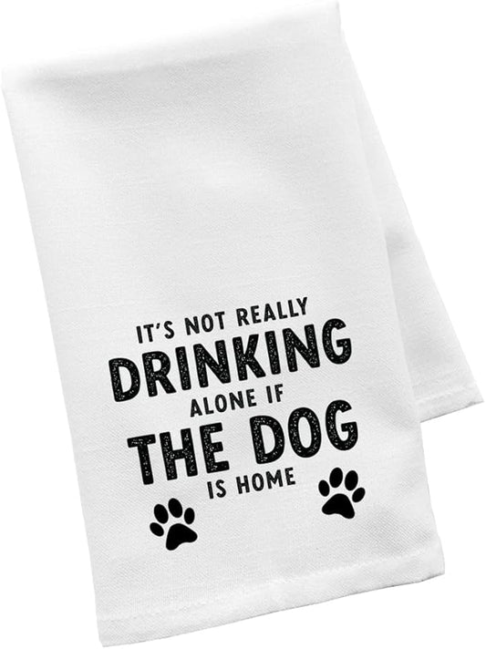 Andaz Press Funny Kitchen Towel, Flour Sack Tea Towel, It's Not Really Drinking Alone If The Dog is Home, Birthday Housewarming Gifts for Mom, Daughter, Her, Women, Gag Gift, Kitchen Decor Hand Towel
