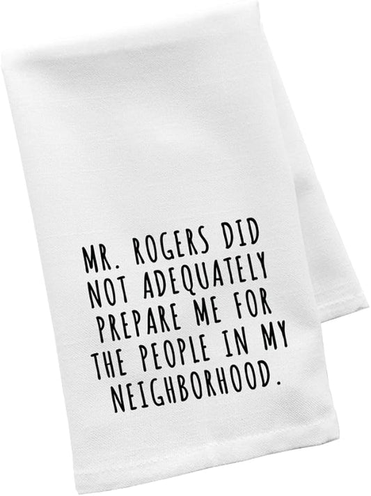 Andaz Press Funny Kitchen Towel, Flour Sack Tea Towel, Mr. Rogers Did Not Adequately Prepare Me For The People In My Neighborhood, Housewarming Gifts for Couples, Host Hostess Kitchen Decor Hand Towel