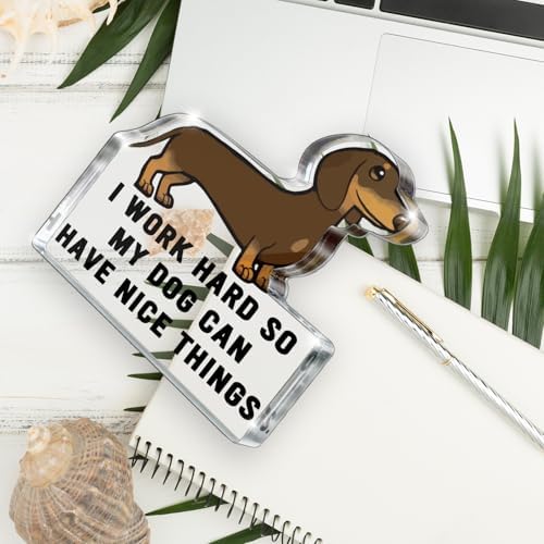 Dachshund "I Work Hard So My Dog Can Have Nice Things" Acrylic Desk Sign, 5x4.3 Inch Dachshund Shaped Pet Decor, Funny Dog Lover Gift and Pet Owner Office Cubicle Decor