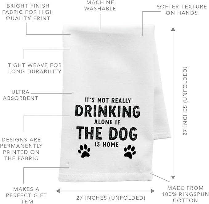 Andaz Press Funny Kitchen Towel, Flour Sack Tea Towel, It's Not Really Drinking Alone If The Dog is Home, Birthday Housewarming Gifts for Mom, Daughter, Her, Women, Gag Gift, Kitchen Decor Hand Towel