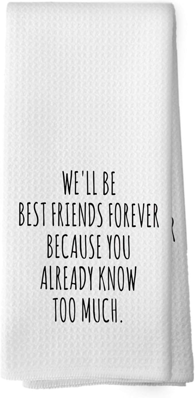 Funny Sarcastic Friend Gifts Kitchen Towels, Humorous Friendship Hand Towels for Bathroom, We'll Be Best Friends Forever Because You Already Know Too Much Tea Towels Dish Towels, 16x24 Inch