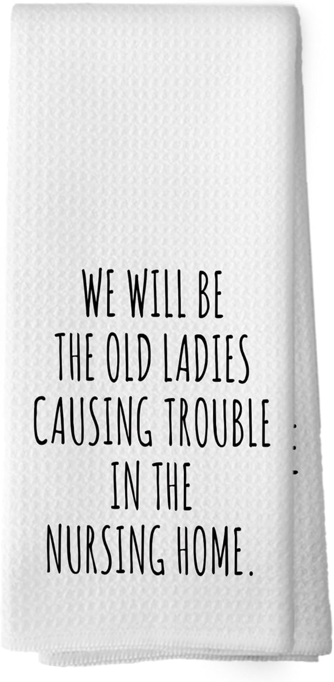 Funny Humorous Kitchen Towels, Adult Humor, Sarcastic Gifts for Women Hand Towels for Bathroom, We Will Be The Old Ladies Causing Trouble in The Nursing Home Tea Towels Dish Towels 16x24 Inch