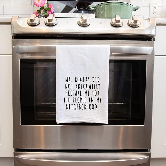 Andaz Press Funny Kitchen Towel, Flour Sack Tea Towel, Mr. Rogers Did Not Adequately Prepare Me For The People In My Neighborhood, Housewarming Gifts for Couples, Host Hostess Kitchen Decor Hand Towel