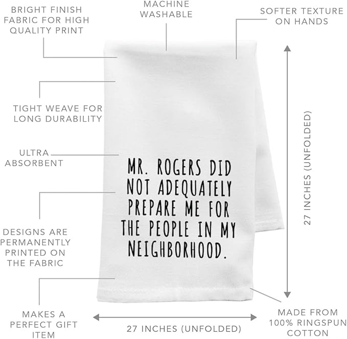 Andaz Press Funny Kitchen Towel, Flour Sack Tea Towel, Mr. Rogers Did Not Adequately Prepare Me For The People In My Neighborhood, Housewarming Gifts for Couples, Host Hostess Kitchen Decor Hand Towel
