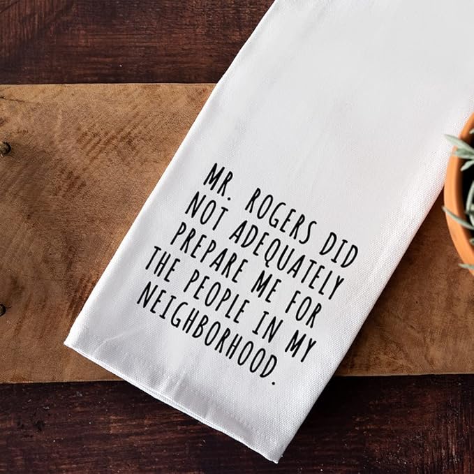 Andaz Press Funny Kitchen Towel, Flour Sack Tea Towel, Mr. Rogers Did Not Adequately Prepare Me For The People In My Neighborhood, Housewarming Gifts for Couples, Host Hostess Kitchen Decor Hand Towel