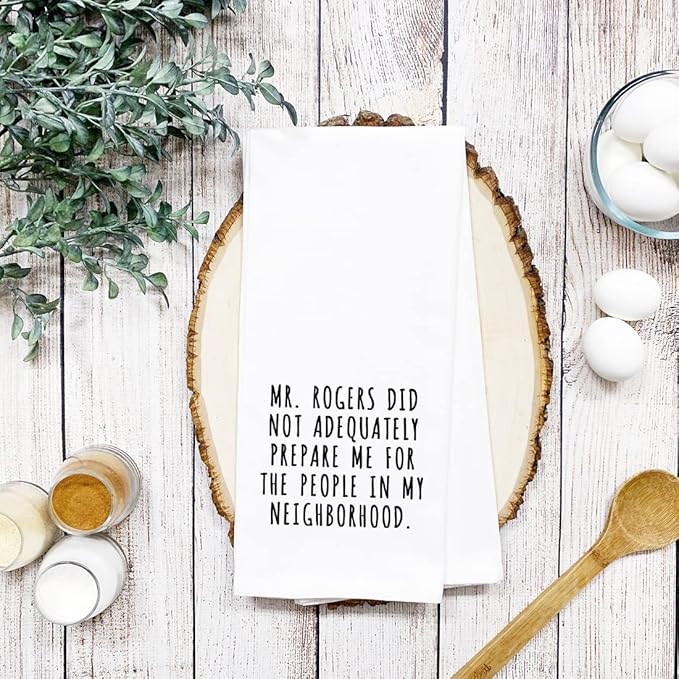 Andaz Press Funny Kitchen Towel, Flour Sack Tea Towel, Mr. Rogers Did Not Adequately Prepare Me For The People In My Neighborhood, Housewarming Gifts for Couples, Host Hostess Kitchen Decor Hand Towel