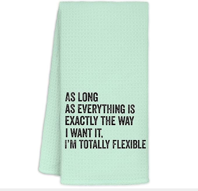 Funny Kitchen Towels - As Long As Everything is Exactly The Way I Want It I'm Totally Flexible Decorative Hand Towels for Bathroom, Funny Dish Towels for Kitchen, Sage Green Towel