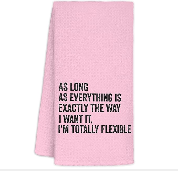 Funny Kitchen Towels - As Long As Everything is Exactly The Way I Want It I'm Totally Flexible Decorative Hand Towels for Bathroom, Funny Dish Towels for Kitchen, Pink Towel