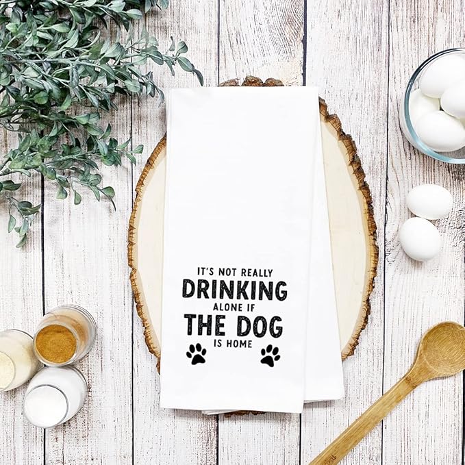 Andaz Press Funny Kitchen Towel, Flour Sack Tea Towel, It's Not Really Drinking Alone If The Dog is Home, Birthday Housewarming Gifts for Mom, Daughter, Her, Women, Gag Gift, Kitchen Decor Hand Towel