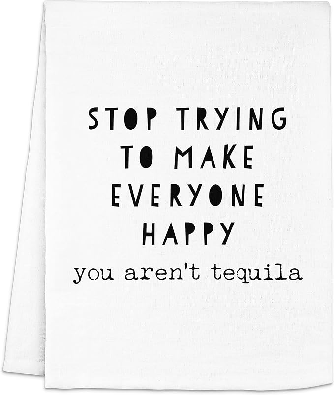 Funny Dish Towel, Stop Trying To Make Everyone Happy (you aren't tequila) Flour Sack Kitchen Towel, Sweet Housewarming Gift, Farmhouse Kitchen Decor, White or Gray (White)